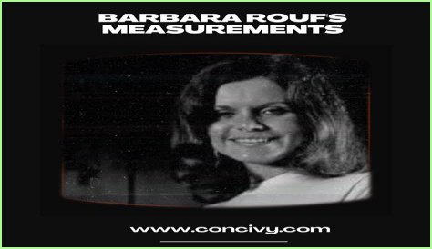 Barbara Roufs: A Comprehensive Biography, Cause of Death, and Net Worth